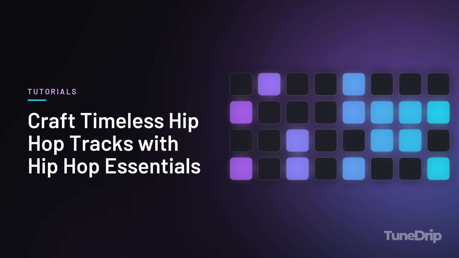 Craft Timeless Hip Hop Tracks with Hip Hop Essentials: TuneDrip cover with a grid of lit drum pads on a dark background