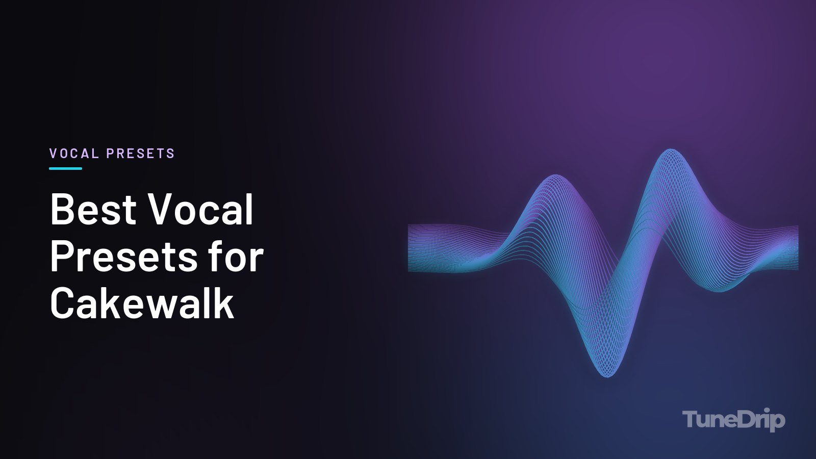 Best Vocal Presets for Cakewalk: TuneDrip cover with glowing violet-to-cyan waveform lines on a dark background