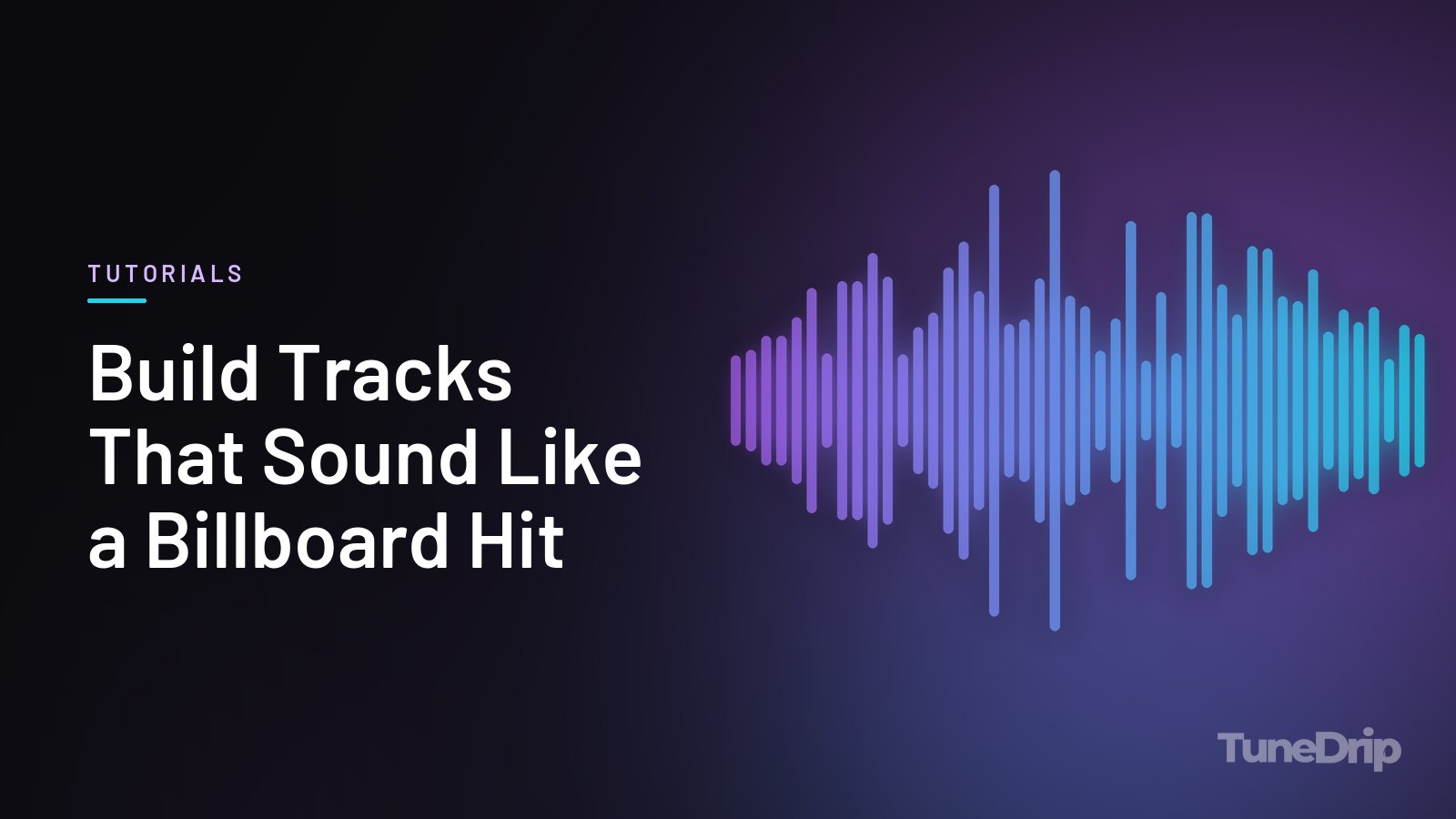 Build Tracks That Sound Like a Billboard Hit: TuneDrip cover with violet-to-cyan spectrum bars on a dark background