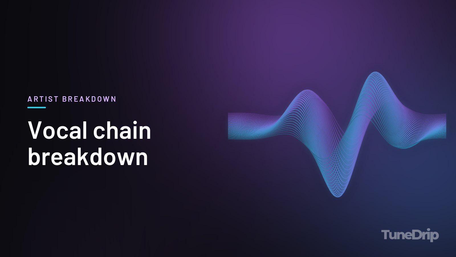 Vocal chain breakdown: TuneDrip cover with glowing violet-to-cyan waveform lines on a dark background