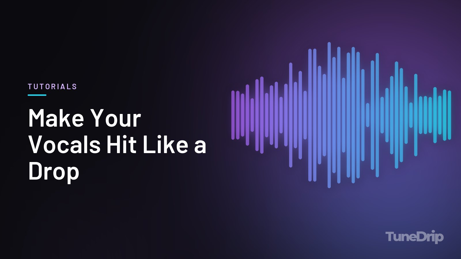 Make Your Vocals Hit Like a Drop: TuneDrip cover with violet-to-cyan spectrum bars on a dark background