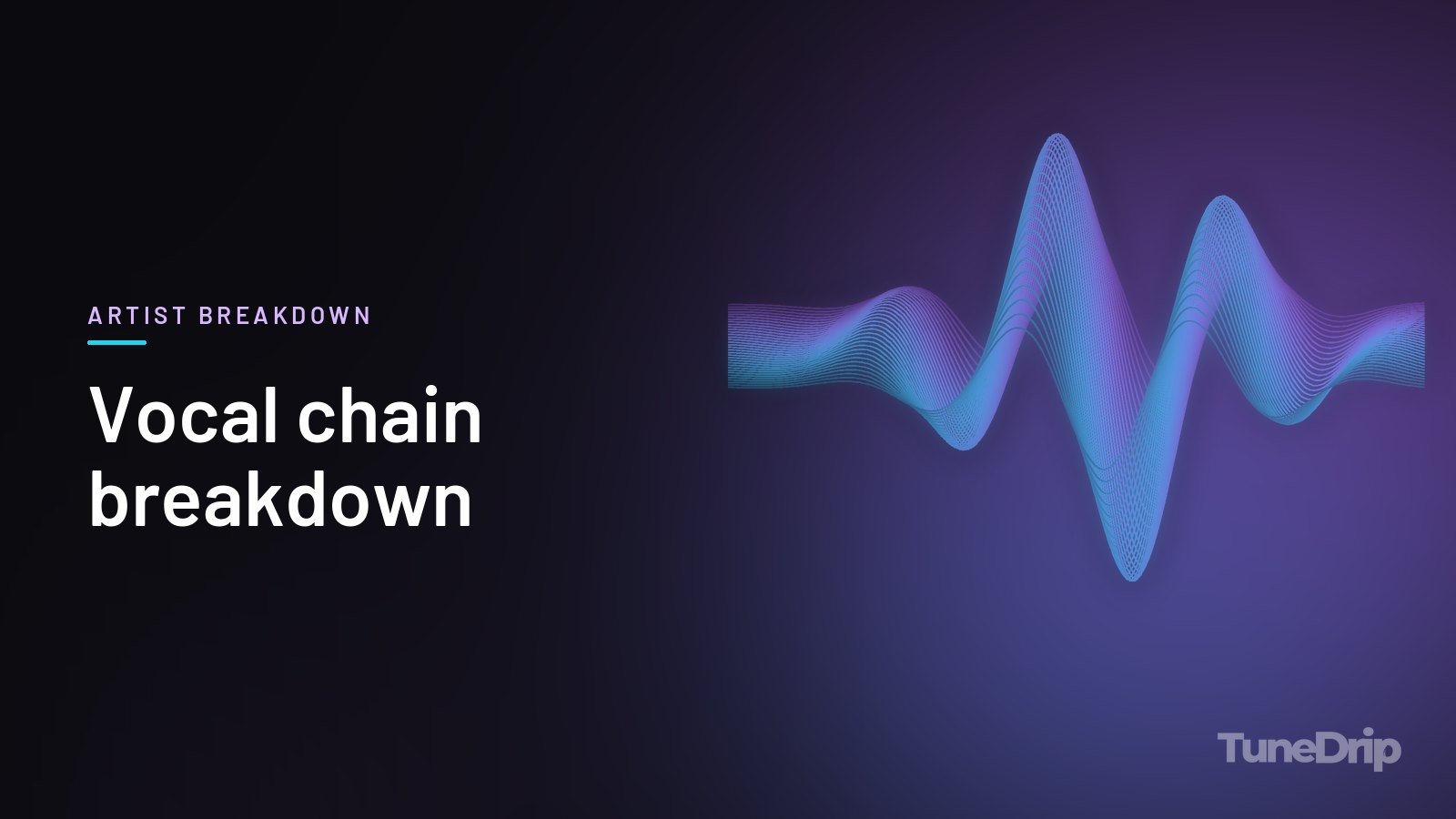 Vocal chain breakdown: TuneDrip cover with glowing violet-to-cyan waveform lines on a dark background