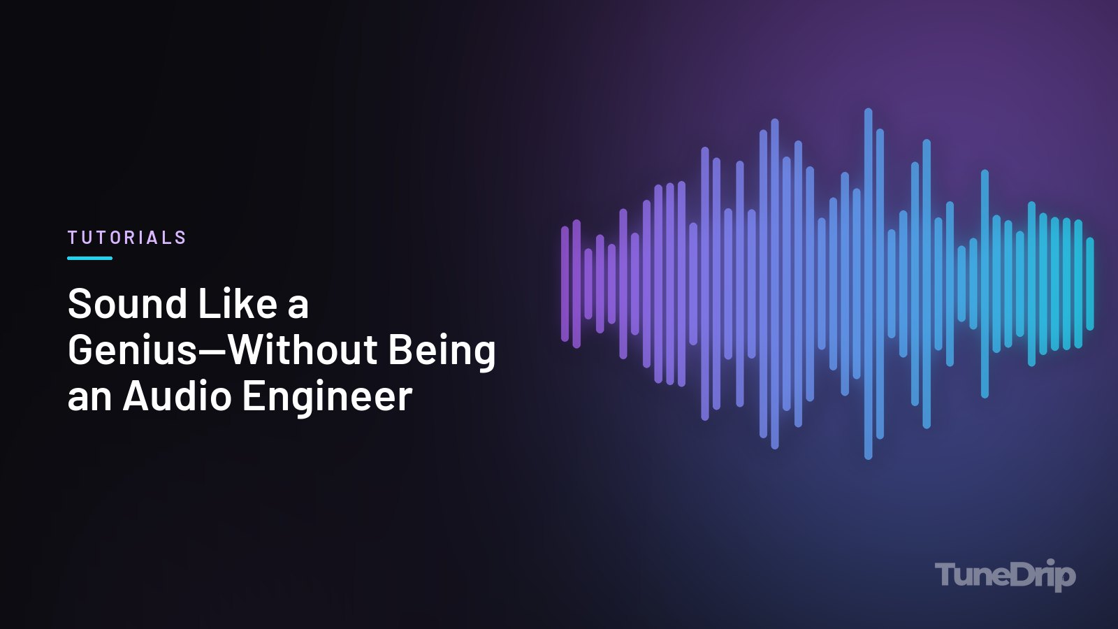 Sound Like a Genius—Without Being an Audio Engineer: TuneDrip cover with violet-to-cyan spectrum bars on a dark background
