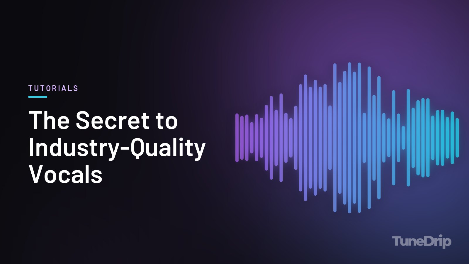 The Secret to Industry-Quality Vocals: TuneDrip cover with violet-to-cyan spectrum bars on a dark background