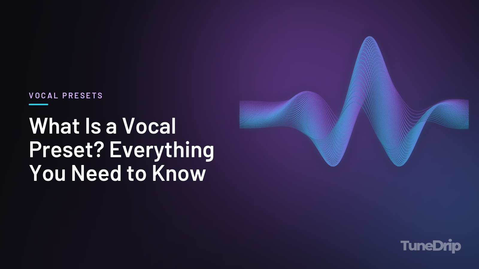 What Is a Vocal Preset? Everything You Need to Know: TuneDrip cover with glowing violet-to-cyan waveform lines on a dark background